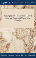 Black Agnes: or, The Defence of Dunbar by Agnes, Countess of March, in the Year 1338 - Hardcover