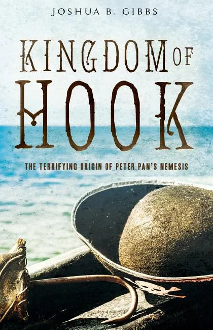 Kingdom of Hook: The Terrifying Origin of Peter Pan's Nemesis - Paperback
