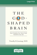 The God-Shaped Brain: How Changing Your View of God Transforms Your Life (16pt Large Print Edition) - Paperback