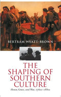 The Shaping of Southern Culture: Honor, Grace, and War, 1760s-1890s - Paperback