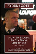 How To Become An SIA Door Supervisor: the essential guide to becoming a licensed door supervisor in the UK - Paperback