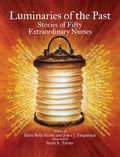 Luminaries of the Past: Stories of Fifty Extraordinary Nurses - Hardcover