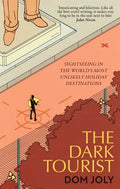 The Dark Tourist: Sightseeing in the World's Most Unlikely Holiday Destinations - Paperback
