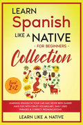 Learn Spanish Like a Native for Beginners Collection - Level 1 & 2: Learning Spanish in Your Car Has Never Been Easier! Have Fun with Crazy Vocabulary - Paperback