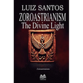 Zoroastrianism - The Divine Light - Paperback