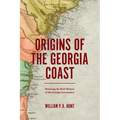 Origins of the Georgia Coast: Retracing the Rich History of the Georgia Lowcountry - Hardcover