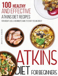Atkins Diet For Beginners: 100 Healthy and Effective Atkins Diet Recipes for Weight Loss. A Beginner's Guide to Start Feeling Great - Hardcover