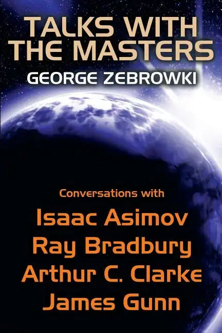 Talks with the Masters: Conversations with Isaac Asimov, Ray Bradbury, Arthur C. Clarke, and James Gunn - Paperback