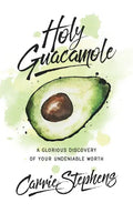 Holy Guacamole: A Glorious Discovery of Your Undeniable Worth - Paperback