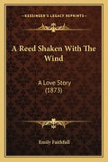 A Reed Shaken With The Wind: A Love Story (1873) - Paperback