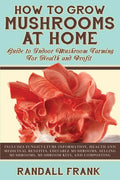 How to Grow Mushrooms at Home: Guide to Indoor Mushroom Farming for Health and Profit - Paperback
