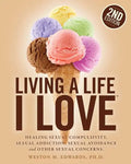 Living a Life I Love, Second Edition: Healing sexual compulsivity, sexual addiction, sexual avoidance and other sexual concerns. - Paperback