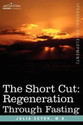The Short Cut: Regeneration Through Fasting - Paperback
