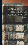 Genealogy of the Wisdom Family, 1675 to 1910 - Hardcover