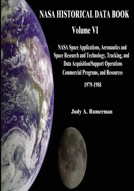 NASA Historical Data Book: Volume VI: NASA Space Applications, Aeronautics and Space Research and Technology, Tracking and Data Acquisitions/Supp - Paperback