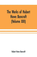 The Works of Hubert Howe Bancroft (Volume XIII) History of Mexico (Volume V) - Paperback