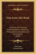 Dan Leno, His Book: A Volume Of Frivolities Autobiographical, Historical, Philosophical, Anecdotal, And Nonsensical (1899) - Paperback