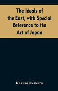 The ideals of the east, with special reference to the art of Japan - Paperback