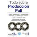 Todo sobre Producción Pull: Diseño, implantación y mantenimiento de Kanban, CONWIP y otros sistemas Pull de la producción Lean - Paperback