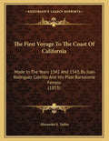 The First Voyage To The Coast Of California: Made In The Years 1542 And 1543, By Juan Rodriguez Cabrillo And His Pilot Bartolome Ferrelo (1853) - Paperback