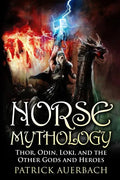 Norse Mythology: Thor, Odin, Loki, and the Other Gods and Heroes - Paperback