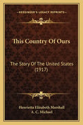 This Country Of Ours: The Story Of The United States (1917) - Paperback