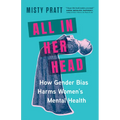 All in Her Head: How Gender Bias Harms Women's Mental Health - Paperback