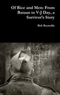 Of Rice and Men: From Bataan to V-J Day, a Survivor's Story - Hardcover