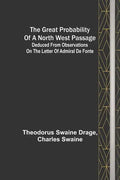 The great probability of a North West Passage; Deduced from observations on the letter of Admiral de Fonte - Paperback
