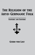 The Religion of the Aryo-Germanic Folk: Esoteric and Exoteric - Paperback
