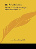 The New Dietetics: A Guide to Scientific Feeding in Health and Disease V2 - Hardcover