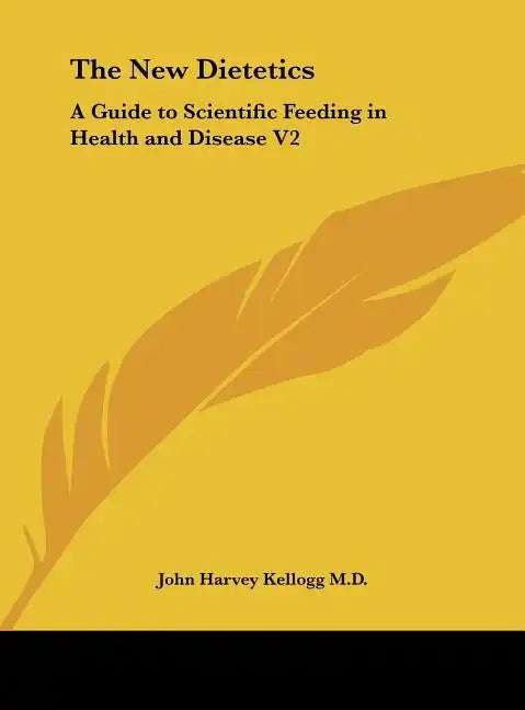 The New Dietetics: A Guide to Scientific Feeding in Health and Disease V2 - Hardcover