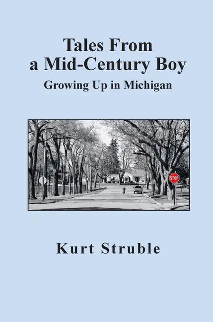 Tales From a Mid-Century Boy: Growing Up in Michigan - Hardcover