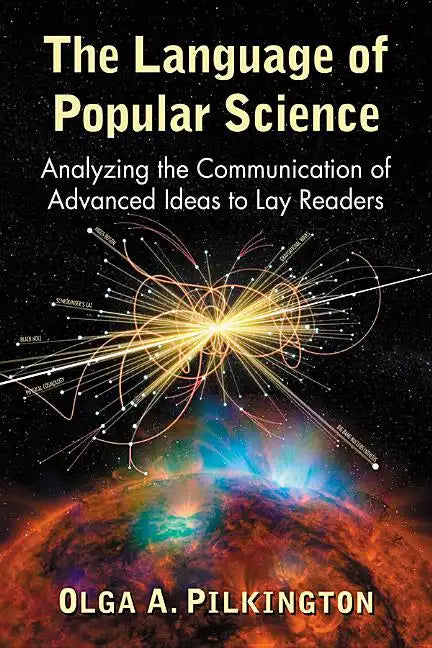 The Language of Popular Science: Analyzing the Communication of Advanced Ideas to Lay Readers - Paperback