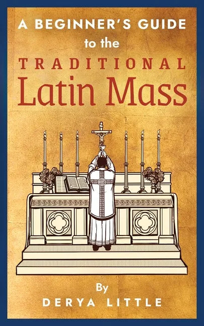 A Beginner's Guide to the Traditional Latin Mass - Paperback