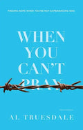 When You Can't Pray: Finding Hope When You're Not Experiencing God - Paperback