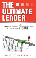 The Ultimate Leader: Learning, Leading and Leaving a Legacy of Hope - Hardcover