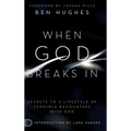 When God Breaks In: Secrets to a Lifestyle of Tangible Encounters with God - Hardcover