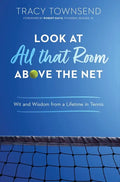 Look at All that Room Above the Net: Wit and Wisdom from a Lifetime in Tennis - Hardcover