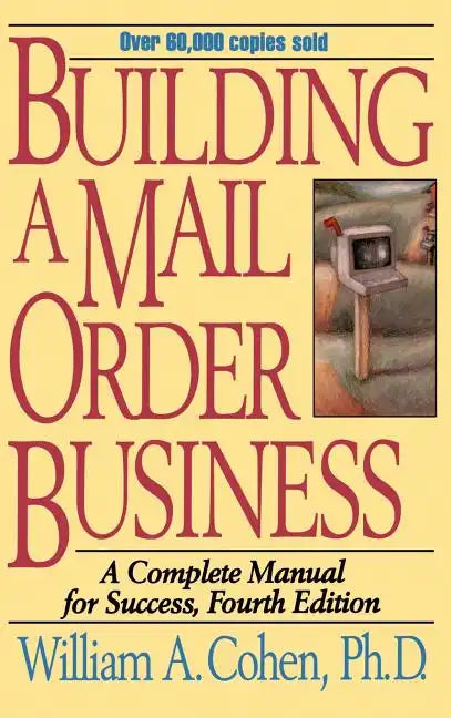 Building a Mail Order Business: A Complete Manual for Success - Hardcover