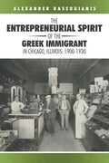 The Entrepreneurial Spirit of the Greek Immigrant in Chicago, Illinois: 1900-1930 - Paperback