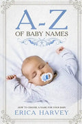 A-Z of Baby Names: How to Choose a Name For Your Baby - Paperback