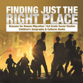 Finding Just the Right Place Reasons for Human Migration 3rd Grade Social Studies Children's Geography & Cultures Books - Paperback