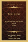 Home Stories: Collected By The Brothers Grimm (1855) - Paperback