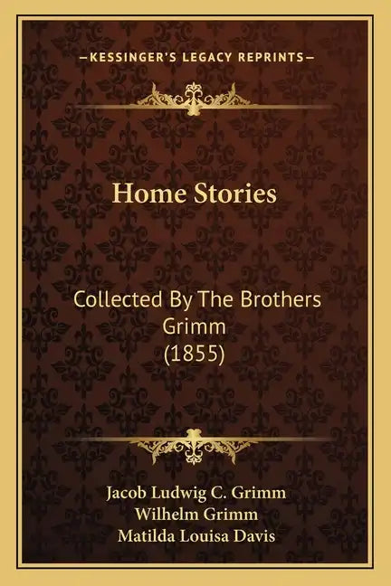 Home Stories: Collected By The Brothers Grimm (1855) - Paperback