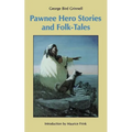 Pawnee Hero Stories and Folk-Tales: With Notes on the Origin, Customs and Characters of the Pawnee People - Paperback