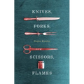 Knives, Forks, Scissors, Flames - Paperback