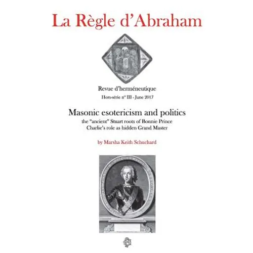 La Règle d'Abraham Hors-série #3 (B&W): Masonic esotericism and politics: the "ancient" Stuart roots of Bonnie Prince Charlie's role as hidden Grand M - Paperback