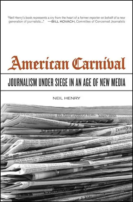 American Carnival: Journalism Under Siege in an Age of New Media - Hardcover