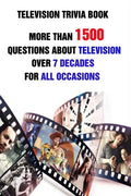 Television Trivia Book: More Than 1500 Questions About Television Over 7 Decades For All Occasions - Paperback